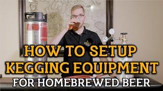 How To Setup Kegging Equipment For Homebrewed Beer