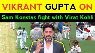 Vikrant Gupta on Virat Kohli vs Sam Konstas | sam konstas fight with virat kohli | Kohli vs konstas