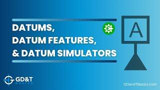 Datums, Datum Features, and Datum Simulators - Oh My!