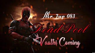 Dead pool || Vaathi Coming