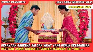 Janji Cinta Inspektur Virat Antv Hari Ini 21 Desember 2024 | Sai di Bantu Devi Kabur Dari Rumh Cavan