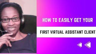 How To Easily Get Your First Virtual Assistant Client