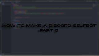 How to make a discord selfbot pt 3