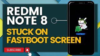 Redmi Note 8 Stuck On Fastboot Screen  Here’s The Fix!