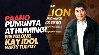 PAANO PUMUNTA AT HUMINGI NG TULONG KAY IDOL RAFFY TULFO  | PART II