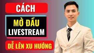 Cách mở đầu LIVESTREAM dễ lên xu hướng | Đàm Văn Tuấn