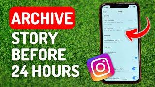 How to Archive a Story on Instagram Without Waiting 24 Hours - Full Guide