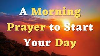 A Morning Prayer to Start Your Day - Lord, I Desire to Feel Your Presence With me Today