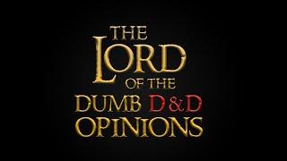 The Lord of the Dumb D&D Opinions