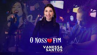 Vanessa Santos - O Nosso Fim (Clipe Oficial)