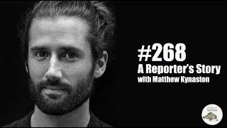 Ep.268: A Reporter's Story with Matthew Kynaston