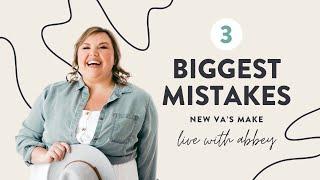 The Top 3 BIGGEST Mistakes New VAs Make!