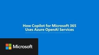 How Microsoft Copilot for Microsoft 365 uses Azure Open AI Services