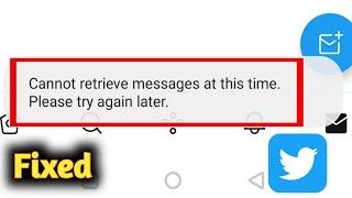 Twitter cannot retrieve messages at this time please try again later problem solved