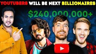 How YOUTUBERS Can Very Well Be The NEXT BILLIONAIRES