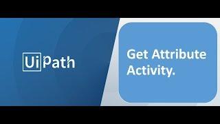 RPA - Uipath - Get Attribute Activity. Subscribe & Encourage if you like this video.