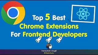 Top 5 Best Chrome Extensions for Frontend Developers - ReactJS - Angular #VenkateshMogili #WebGuru