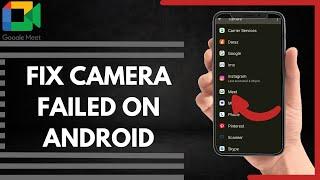 How To Fix Google Meet Camera Failed On Android