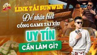 link tải sunwin mới nhất | Để nhận biết cổng game Tài Xỉu nào uy tín, chúng ta cần làm gì?