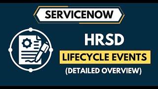 What are ServiceNow HRSD Lifecycle Events? | Complete HRSD Lifecycle Overview