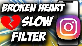 Broken Heart Slow Filter on Instagram 2021 