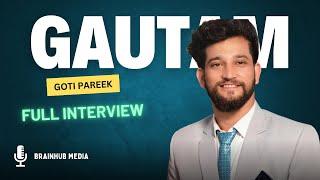 A Full Interview With Gautam Goti Pareek | BrainHub Media