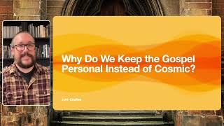 Why Do We Keep the Gospel Personal Instead of Cosmic?