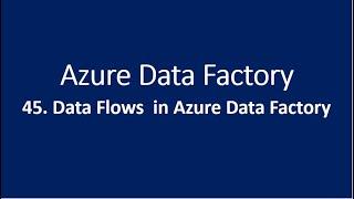 45. Data flow in Azure data factory