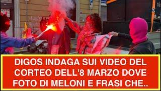 DIGOS INDAGA SUI VIDEO DEL CORTEO DELL'8 MARZO DOVE FOTO DI MELONI E FRASI CHE..