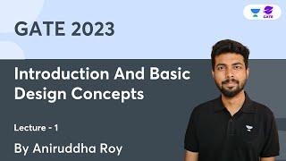 Introduction And Basic Design Concepts - 1 | GATE 2023 | Aniruddha Roy | Planet GATE