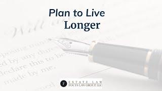 Plan to Live Longer | Fouts Estate Law