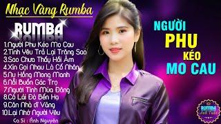 NGƯỜI PHU KÉO MO CAU, ÁNH NGUYÊN - ALBUM NHẠC VÀNG RUMBA CỰC HÓT 2024, NGHE XAO XUYẾN CON TIM