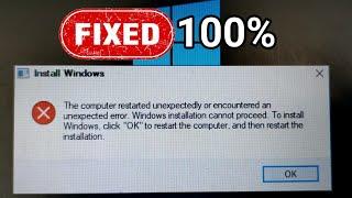 The computer restarted unexpectedly or encountered an Unexpected error. Windows installation cannot