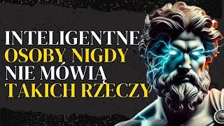 12 RZECZY, KTÓRYCH INTELIGENTNA OSOBA NIGDY NIE MÓWI - Mądrość Stoicka