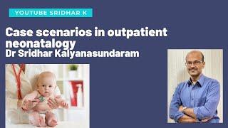 Common outpatient scenarios related to newborn care. Dr Sridhar Kalyanasundaram