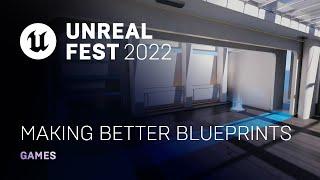 Making Better Blueprints | Unreal Fest 2022