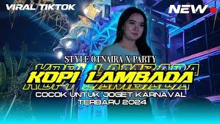 DJ KOPI LAMBADA || STYLE OTNAIRA X PARTY ||   VIRAL TIKTOK TERBARU 2024