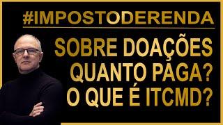 Imposto de Renda sobre doações - Quanto paga ? O que é ITCMD ?