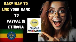 How to link Bank Account to Paypal in Ethiopia | Can I link my bank account to PayPal in Ethiopia?