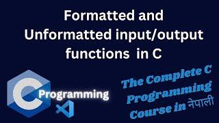 formatted and unformatted input/output functions in C programming | #C22