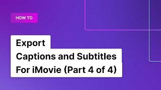 How to Export Captions and Subtitles from iMovie (Part 4 of 4) | Rev