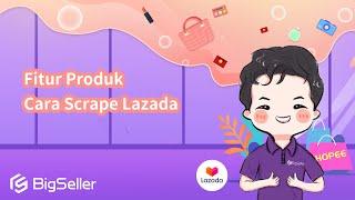 3-1. Fitur Produk Cara Scrape Lazada --BigSeller