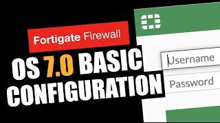 Basic configuration FortiOS 7.0