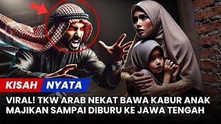 VIRAL!! TKW ARAB NEKAT BAWA PULANG ANAK MAJIKAN KE INDONESIA