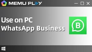 WhatsApp Business for PC/Download and Use WhatsApp Business on PC with MEmu