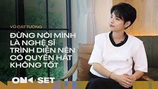 ĐỪNG NÓI MÌNH LÀ NGHỆ SĨ TRÌNH DIỄN NÊN CÓ QUYỀN HÁT KHÔNG TỐT | VŨ CÁT TƯỜNG | ON SET | TAKE 3