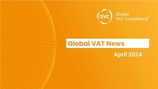 Global VAT News from GVC - April 2024