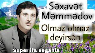 Səxavət Məmmədov - Olmaz olmaz deyirsən (Segah)