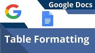 Table Formatting Google Docs - Merge Cells, Delete Rows or Columns, Change border / background color