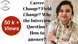 Answering the Interview Question about your Field change/ Career Change/ Unrelated Education Degree